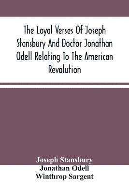 bokomslag Loyal Verses Of Joseph Stansbury And Doctor Jonathan Odell Relating To The American Revolution