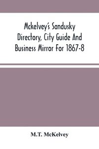 bokomslag Mckelvey'S Sandusky Directory, City Guide And Business Mirror For 1867-8