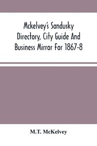 bokomslag Mckelvey'S Sandusky Directory, City Guide And Business Mirror For 1867-8