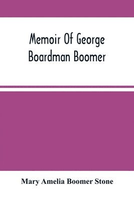 Memoir Of George Boardman Boomer 1