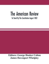 bokomslag The American Review; To Stand By The Constitution August 1852