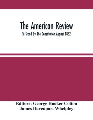 The American Review; To Stand By The Constitution August 1852 1