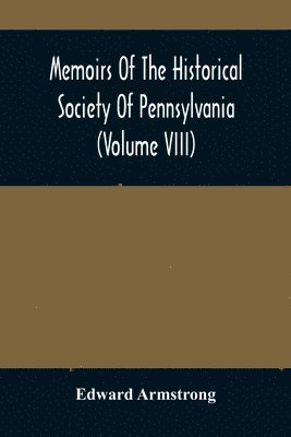 Edward Armstrong - Memoirs Of The Historical Society Of Pennsylvania (Volume Viii) Containing The Minutes Of The Committee Of Defence Of Philadelphia 1814-1815, Häftad