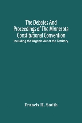 bokomslag Debates And Proceedings Of The Minnesota Constitutional Convention