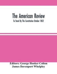 bokomslag The American Review; To Stand By The Constitution October 1852