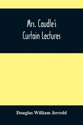 Mrs. Caudle'S Curtain Lectures 1