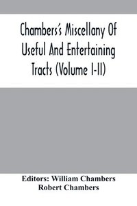 bokomslag Chambers'S Miscellany Of Useful And Entertaining Tracts (Volume I-Ii)