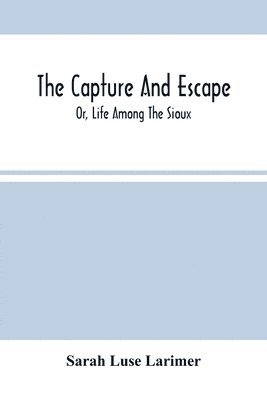 Capture And Escape; Or, Life Among The Sioux