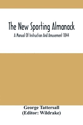 New Sporting Almanack; A Manual Of Instruction And Amusement 1844