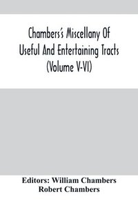 bokomslag Chambers'S Miscellany Of Useful And Entertaining Tracts (Volume V-Vi)