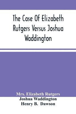 bokomslag The Case Of Elizabeth Rutgers Versus Joshua Waddington