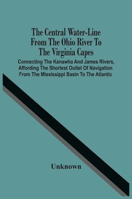 The Central Water-Line From The Ohio River To The Virginia Capes 1