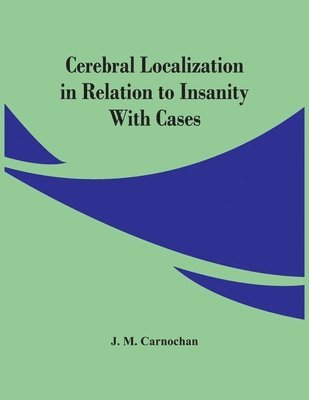 Cerebral Localization In Relation To Insanity 1