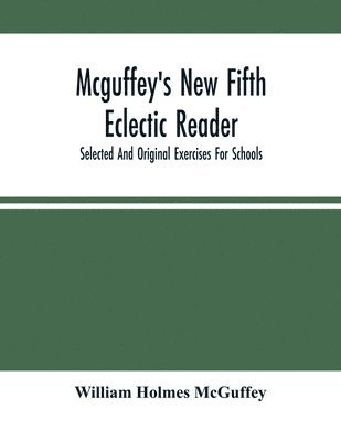 bokomslag Mcguffey'S New Fifth Eclectic Reader; Selected And Original Exercises For Schools