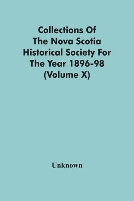 bokomslag Collections Of The Nova Scotia Historical Society For The Year 1896-98 (Volume X)