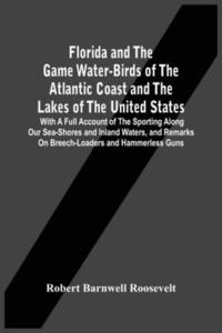 bokomslag Florida And The Game Water-Birds Of The Atlantic Coast And The Lakes Of The United States