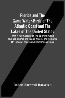 Florida And The Game Water-Birds Of The Atlantic Coast And The Lakes Of The United States 1