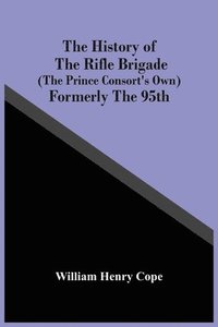 bokomslag The History Of The Rifle Brigade (The Prince Consort'S Own) Formerly The 95Th