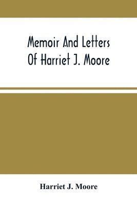 bokomslag Memoir And Letters Of Harriet J. Moore