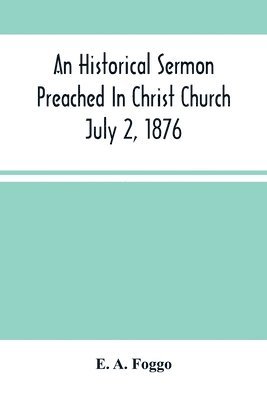 An Historical Sermon Preached In Christ Church; July 2, 1876 1