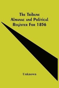 bokomslag Tribune Almanac And Political Register For 1856