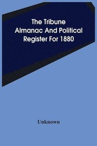 bokomslag Tribune Almanac And Political Register For 1880
