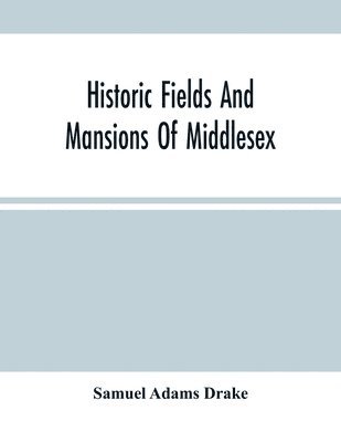 bokomslag Historic Fields And Mansions Of Middlesex