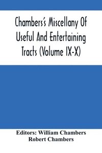 bokomslag Chambers'S Miscellany Of Useful And Entertaining Tracts (Volume Ix-X)