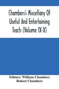 bokomslag Chambers'S Miscellany Of Useful And Entertaining Tracts (Volume Ix-X)