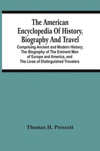 bokomslag The American Encyclopedia Of History, Biography And Travel