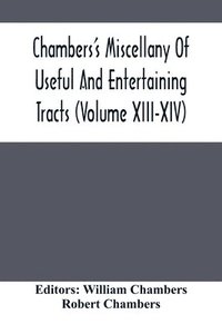 bokomslag Chambers'S Miscellany Of Useful And Entertaining Tracts (Volume Xiii-Xiv)