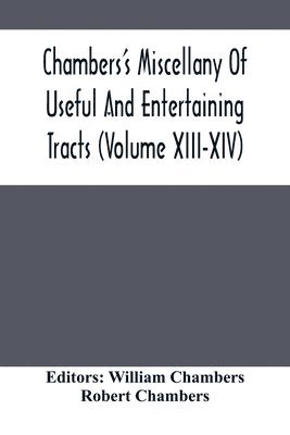 bokomslag Chambers'S Miscellany Of Useful And Entertaining Tracts (Volume Xiii-Xiv)