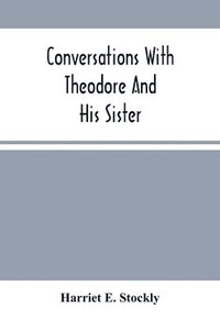 bokomslag Conversations With Theodore And His Sister.