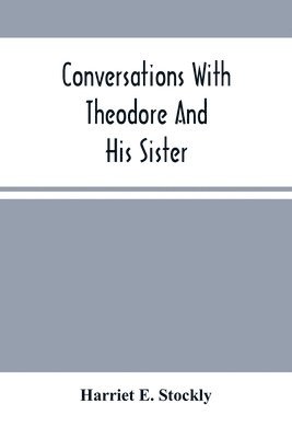 bokomslag Conversations With Theodore And His Sister.