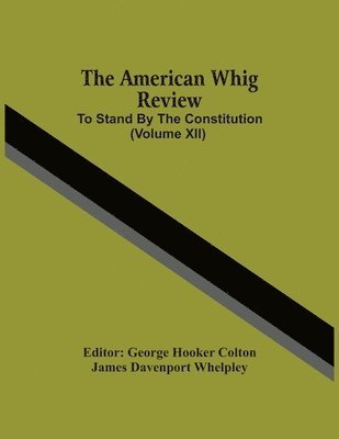 The American Whig Review; To Stand By The Constitution (Volume Xii) 1