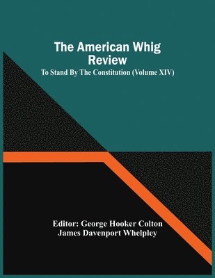 The American Whig Review; To Stand By The Constitution (Volume Xiv) 1