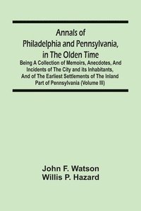 bokomslag Annals Of Philadelphia And Pennsylvania, In The Olden Time