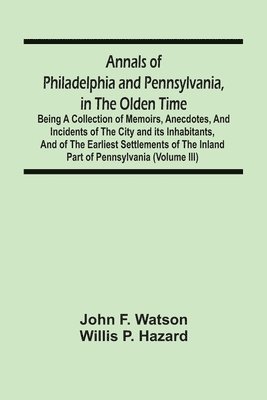 bokomslag Annals Of Philadelphia And Pennsylvania, In The Olden Time