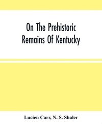 bokomslag On The Prehistoric Remains Of Kentucky