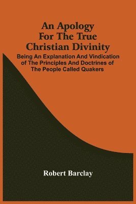 Robert Barclay - Apology For The True Christian Divinity, Häftad