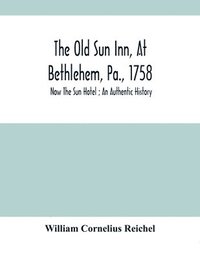 bokomslag The Old Sun Inn, At Bethlehem, Pa., 1758