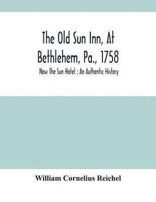 The Old Sun Inn, At Bethlehem, Pa., 1758 1