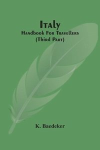 bokomslag Italy; Handbook For Travellers (Third Part)