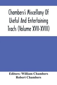 bokomslag Chambers'S Miscellany Of Useful And Entertaining Tracts (Volume Xvii-Xviii)