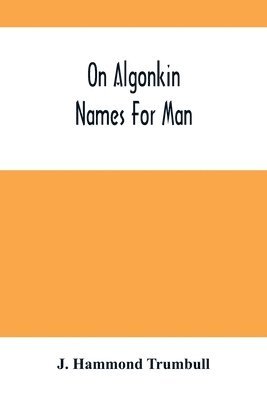 bokomslag On Algonkin Names For Man