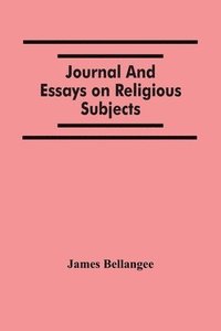 bokomslag Journal And Essays On Religious Subjects