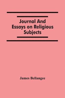 James Bellangee - Journal And Essays On Religious Subjects, Häftad