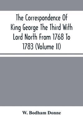 The Correspondence Of King George The Third With Lord North From 1768 To 1783 (Volume Ii) 1