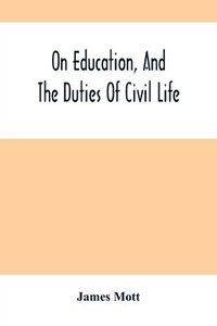 bokomslag On Education, And The Duties Of Civil Life