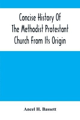 bokomslag Concise History Of The Methodist Protestant Church From Its Origin